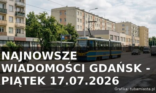 Najnowsze wiadomości Gdańsk – Piątek 17.07.2026