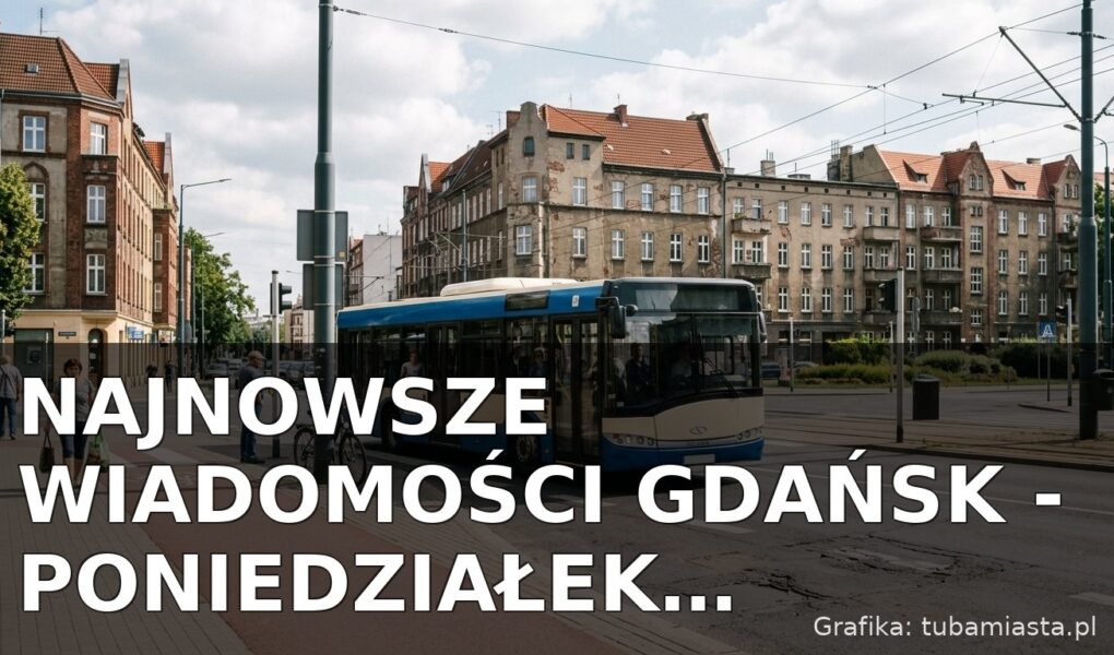 Najnowsze wiadomości Gdańsk – Poniedziałek 20.07.2026