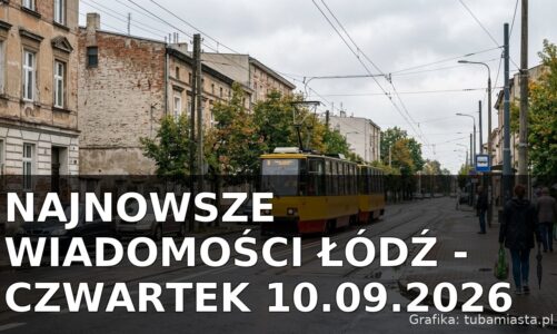 Najnowsze wiadomości Łódź – Czwartek 10.09.2026