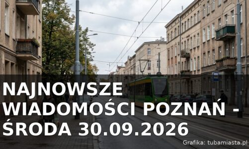Najnowsze wiadomości Poznań – Środa 30.09.2026