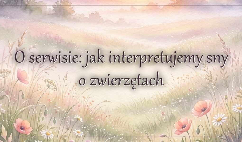 O serwisie: jak interpretujemy sny o zwierzętach